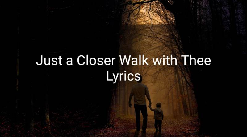 Just a Closer Walk with Thee Lyrics