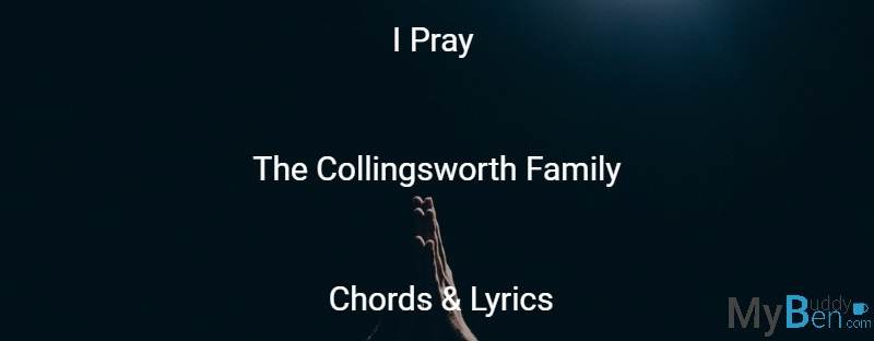 I Pray – The Collingsworth Family – Chords & Lyrics