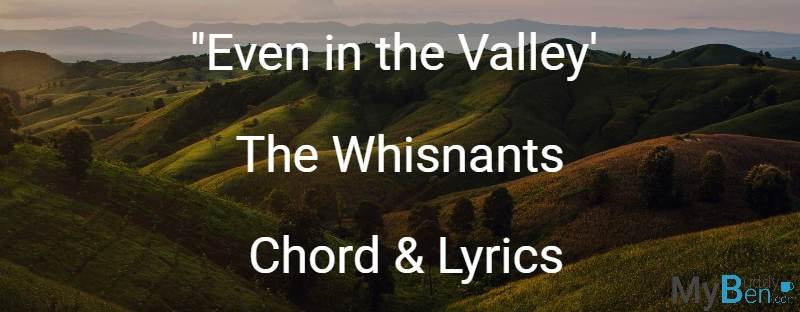 Even in the Valley The Whisnants Chord & Lyrics