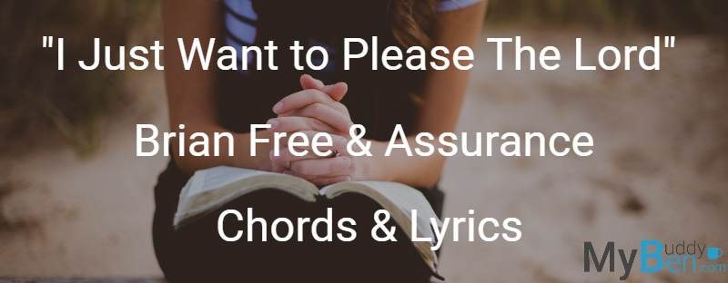 I Just Want to Please The Lord – Brian Free & Assurance – Chords & Lyrics