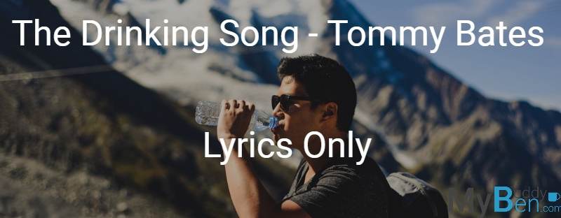 The Drinking Song - Tommy Bates - Lyrics Only