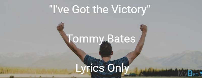 I've Got the Victory - Tommy Bates - Lyrics Only