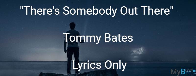 There's Somebody Out There - Tommy Bates - Lyrics Only