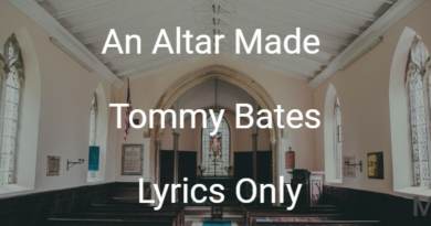 An Altar Made - Tommy Bates - Lyrics Only