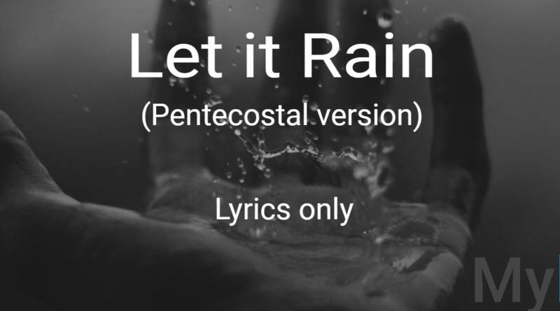 Let it Rain - Pentecostal Version Lyrics only