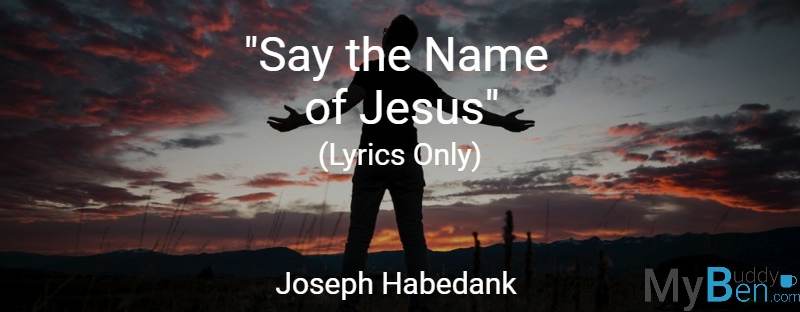 Say the Name – Joseph Habedank – Lyrics Only