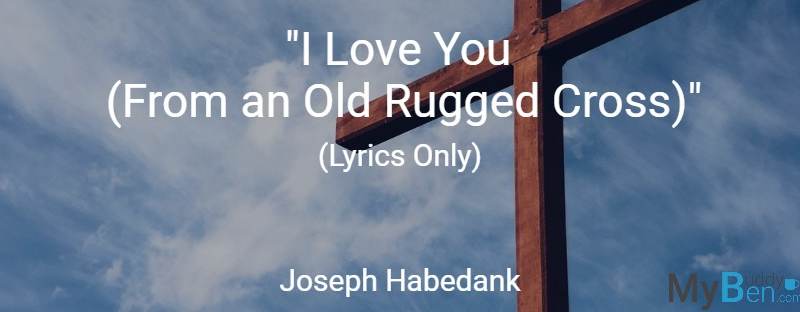 I Love You (From an Old Rugged Cross) – Joseph Habedank – Lyrics Only