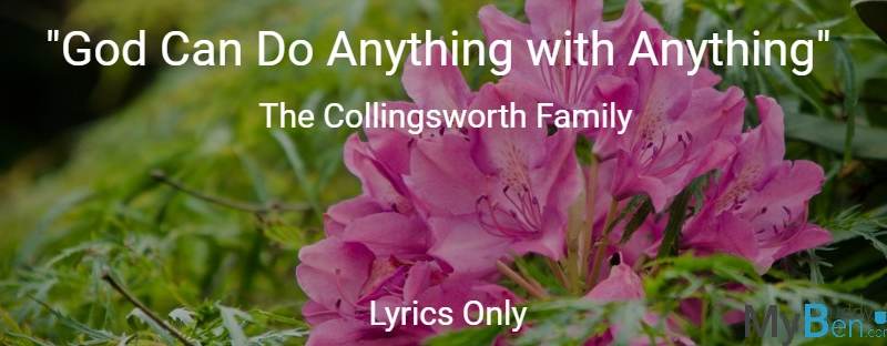 God Can Do Anything with Anything - The Collingsworth Family - Lyrics Only