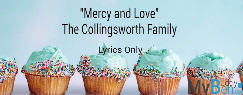 Mercy and Love - Collingsworth family - lyrics only