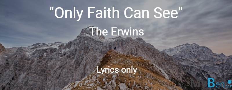 Only Faith Can See - The Erwins - Lyrics Only