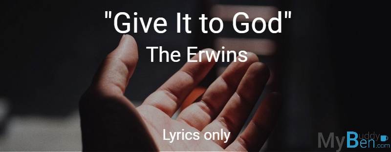 Give It to God - The Erwins - Lyrics Only