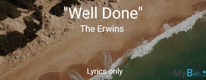 Well Done - The Erwins - Lyrics Only