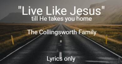 Live Like Jesus till he takes you home - The Collingsworth Family - Lyrics only