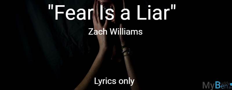 Fear Is a Liar - Zach Williams - Lyrics only