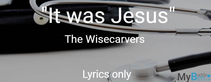 It was Jesus - The Wisecarvers - Lyrics only