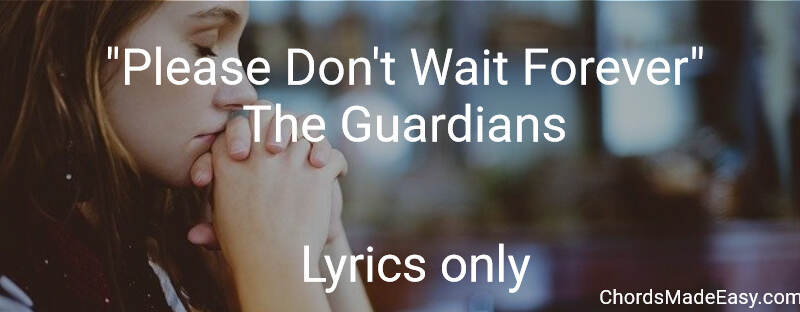 Please Don't Wait Forever - The Guardians - Lyrics Only
