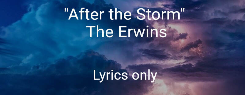 "After the Storm" lyrics only The Erwins